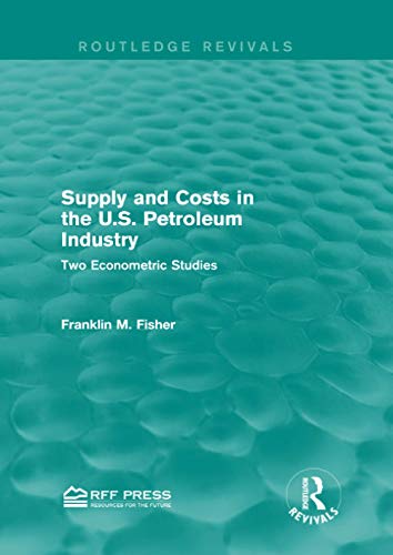 Beispielbild fr Supply and Costs in the U.S. Petroleum Industry (Routledge Revivals): Two Econometric Studies zum Verkauf von Chiron Media