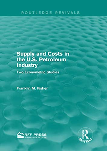 Imagen de archivo de Supply and Costs in the U.S. Petroleum Industry (Routledge Revivals): Two Econometric Studies a la venta por Chiron Media