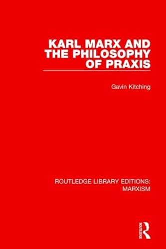 Imagen de archivo de Karl Marx and the Philosophy of Praxis (Routledge Library Editions: Marxism) a la venta por Chiron Media