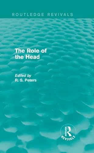 9781138888173: The Role of the Head (REV) RPD (Routledge Revivals: R. S. Peters on Education and Ethics)