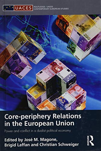 Stock image for Core-Periphery Relations in the European Union: Power and Conflict in a Dualist Political Economy (Routledge/Uaces Contemporary European Studies) for sale by Anybook.com