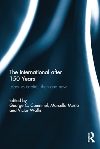 Beispielbild fr The International after 150 Years: Labor vs Capital, Then and Now zum Verkauf von Chiron Media