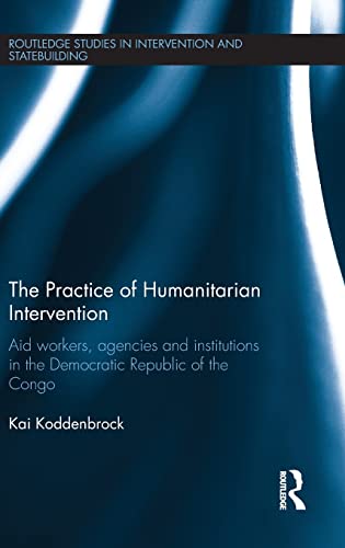 9781138890183: The Practice of Humanitarian Intervention: Aid Workers, Agencies and Institutions in the Democratic Republic of the Congo