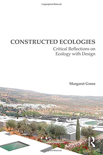 Beispielbild fr Constructed Ecologies: Critical Reflections on Ecology with Design zum Verkauf von Reuseabook