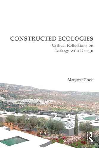 Imagen de archivo de Constructed Ecologies: Critical Reflections on Ecology with Design a la venta por Chiron Media