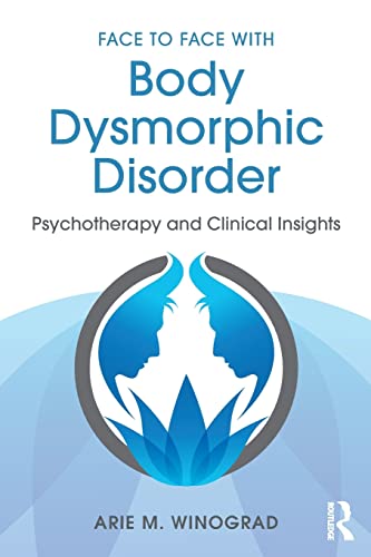 Beispielbild fr Face to Face with Body Dysmorphic Disorder: Psychotherapy and Clinical Insights zum Verkauf von Blackwell's