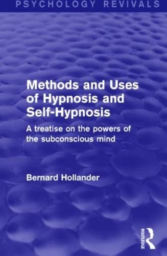 Beispielbild fr Methods and Uses of Hypnosis and Self-Hypnosis (Psychology Revivals): A Treatise on the Powers of the Subconscious Mind zum Verkauf von Chiron Media