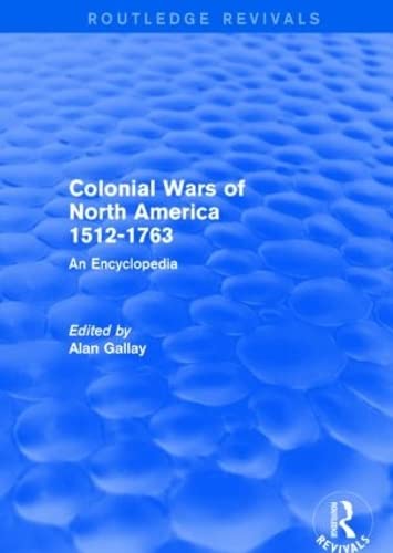 Beispielbild fr Colonial Wars of North America, 1512-1763 (Routledge Revivals): An Encyclopedia zum Verkauf von Chiron Media
