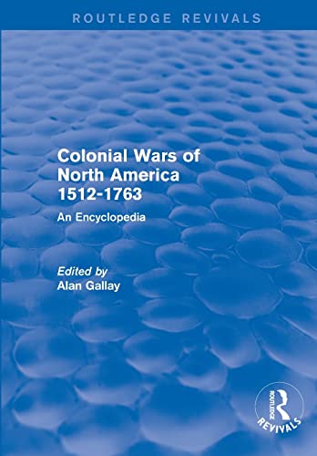 Beispielbild fr Colonial Wars of North America, 1512-1763 (Routledge Revivals): An Encyclopedia zum Verkauf von Books From California