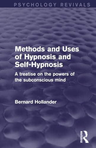 Imagen de archivo de Methods and Uses of Hypnosis and Self-Hypnosis: A Treatise on the Powers of the Subconscious Mind (Psychology Revivals) a la venta por Hafa Adai Books