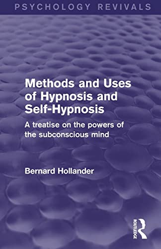 9781138891104: Methods and Uses of Hypnosis and Self-Hypnosis: A Treatise on the Powers of the Subconscious Mind (Psychology Revivals)