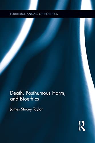Imagen de archivo de Death, Posthumous Harm, and Bioethics (Routledge Annals of Bioethics) a la venta por The Philosopher's Books