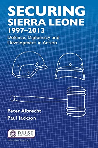 Imagen de archivo de Securing Sierra Leone, 1997-2013: Defence, Diplomacy and Development in Action (Whitehall Papers) a la venta por AwesomeBooks