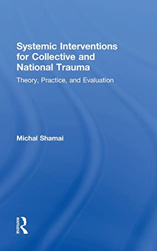 Imagen de archivo de Systemic Interventions for Collective and National Trauma: Theory, Practice, and Evaluation a la venta por Chiron Media