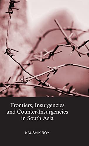 Beispielbild fr Frontiers, Insurgencies and Counter-Insurgencies in South Asia zum Verkauf von Blackwell's