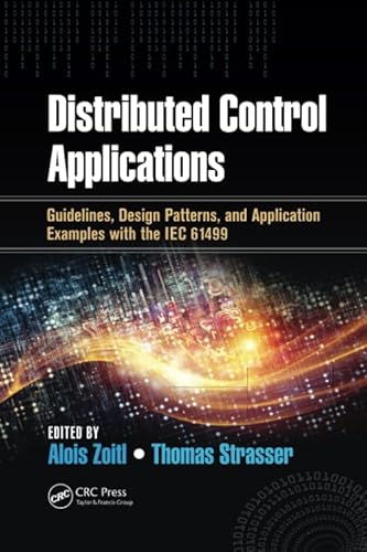 9781138892958: Distributed Control Applications: Guidelines, Design Patterns, and Application Examples with the IEC 61499 (Industrial Information Technology)