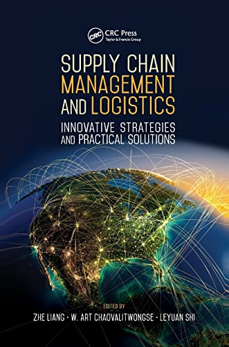 

Supply Chain Management and Logistics: Innovative Strategies and Practical Solutions (Industrial and Systems Engineering Series)