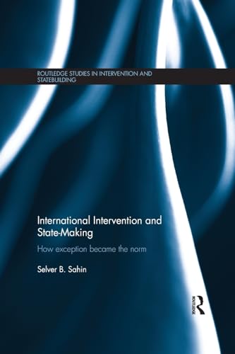 Beispielbild fr International Intervention and State-making: How Exception Became the Norm (Routledge Studies in Intervention and Statebuilding) zum Verkauf von Chiron Media