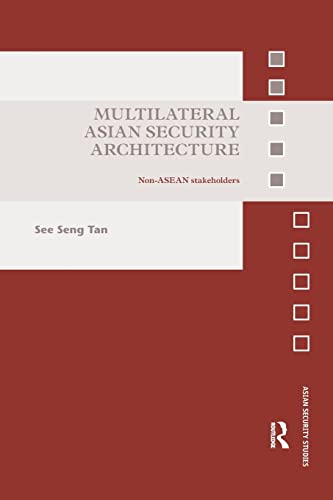 9781138893337: Multilateral Asian Security Architecture: Non-ASEAN Stakeholders (Asian Security Studies)