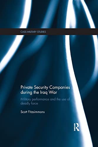 Beispielbild fr Private Security Companies during the Iraq War: Military Performance and the Use of Deadly Force zum Verkauf von Blackwell's