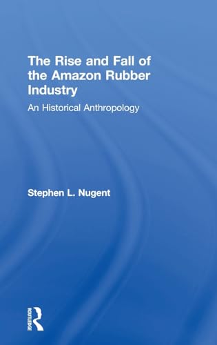 Stock image for The Rise and Fall of the Amazon Rubber Industry: An Historical Anthropology for sale by Chiron Media