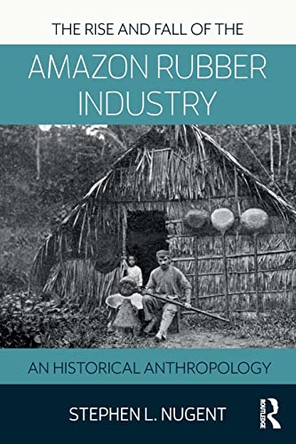 Stock image for The Rise and Fall of the Amazon Rubber Industry : An Historical Anthropology for sale by Blackwell's