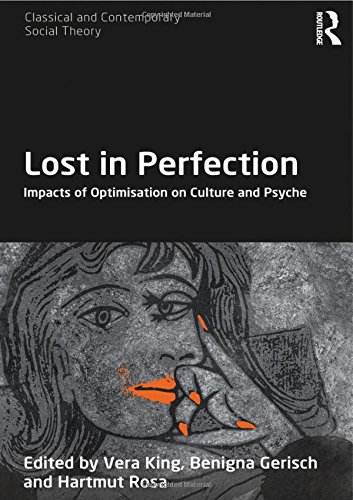 Imagen de archivo de Lost in Perfection: The impacts of optimisation on culture and psyche (Classical and Contemporary Social Theory) a la venta por Chiron Media