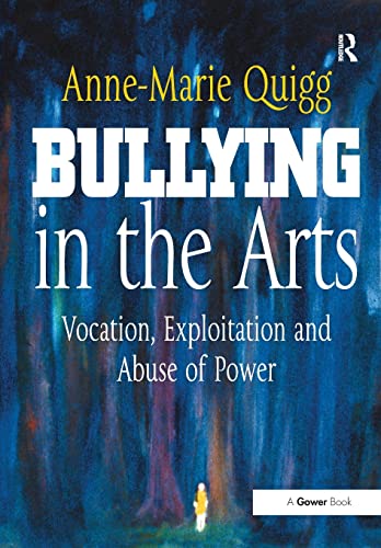 Stock image for Bullying in the Arts: Vocation, Exploitation and Abuse of Power for sale by Blackwell's