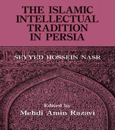 Stock image for The Islamic Intellectual Tradition in Persia: Seyyed Hossein Nasr for sale by Books Puddle