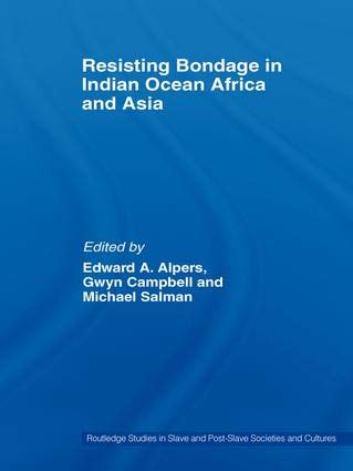 9781138895607: Resisting Bondage in Indian Ocean Africa and Asia [paperback] Edward A. Alpers Gwyn Campbell and Michael Salman [Jan 01, 2016]