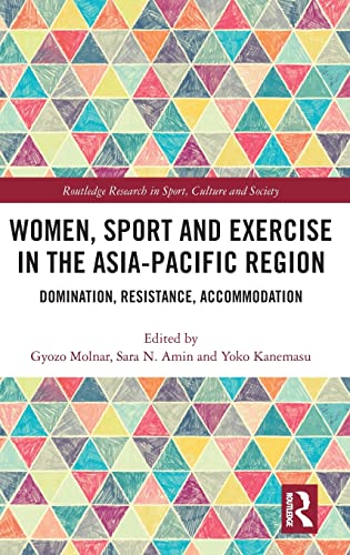 Beispielbild fr Women, Sport and Exercise in the Asia-Pacific Region: Domination, Resistance, Accommodation (Routledge Research in Sport, Culture and Society) zum Verkauf von Reuseabook