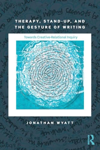 Stock image for Therapy, Stand-Up, and the Gesture of Writing: Towards Creative-Relational Inquiry for sale by Blackwell's