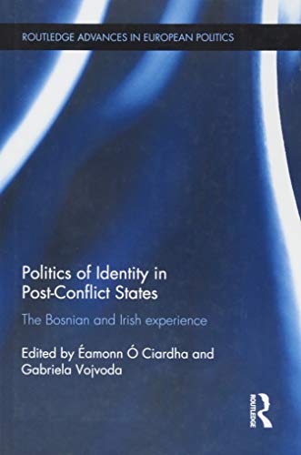 Beispielbild fr Politics of Identity in Post-Conflict States: The Bosnian and Irish experience (Routledge Advances in European Politics) zum Verkauf von Chiron Media