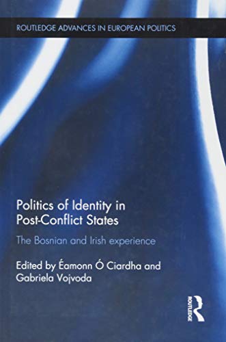 9781138898264: Politics of Identity in Post-Conflict States: The Bosnian and Irish experience (Routledge Advances in European Politics)