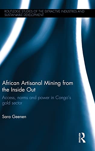 Stock image for African Artisanal Mining from the Inside Out: Access, norms and power in Congos gold sector (Routledge Studies of the Extractive Industries and Sustainable Development) for sale by Chiron Media