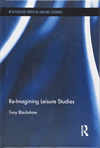 Stock image for Re-Imagining Leisure Studies (Routledge Critical Leisure Studies) for sale by Reuseabook