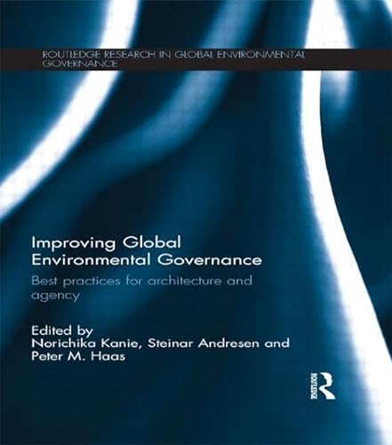 Imagen de archivo de Improving Global Environmental Governance: Best Practices for Architecture and Agency (Routledge Research in Global Environmental Governance) a la venta por Tim's Used Books  Provincetown Mass.