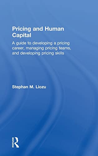 Stock image for Pricing and Human Capital: A Guide to Developing a Pricing Career, Managing Pricing Teams, and Developing Pricing Skills for sale by Chiron Media