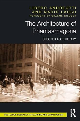 Stock image for The Architecture of Phantasmagoria: Specters of the City (Routledge Research in Planning and Urban Design) for sale by JuddSt.Pancras