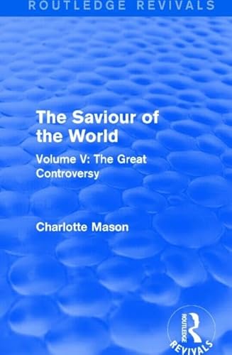 Stock image for 5: The Saviour of the World (Routledge Revivals): Volume V: The Great Controversy for sale by Chiron Media