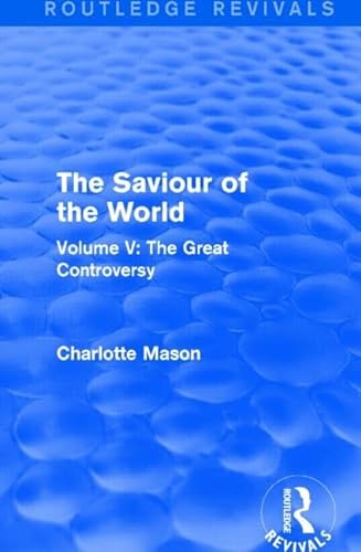 Stock image for 5: The Saviour of the World (Routledge Revivals): Volume V: The Great Controversy for sale by Chiron Media