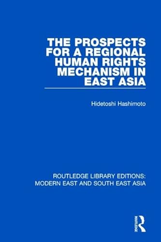 Stock image for The Prospects for a Regional Human Rights Mechanism in East Asia (RLE Modern East and South East Asia) (Routledge Library Editions: Modern East and South East Asia) for sale by Chiron Media