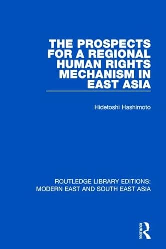 Beispielbild fr The Prospects for a Regional Human Rights Mechanism in East Asia (Routledge Library Editions: Modern East and South East Asia) zum Verkauf von Chiron Media