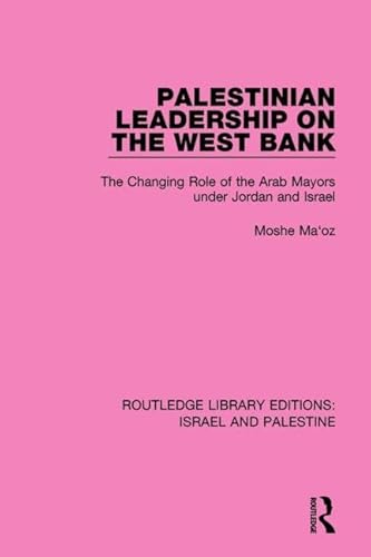 9781138902206: Palestinian Leadership on the West Bank: The Changing Role of the Arab Mayors under Jordan and Israel (Routledge Library Editions: Israel and Palestine)