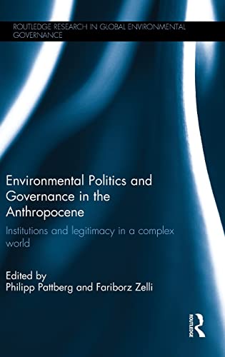 Beispielbild fr Environmental Politics and Governance in the Anthropocene: Institutions and legitimacy in a complex world (Routledge Research in Global Environmental Governance) zum Verkauf von Chiron Media