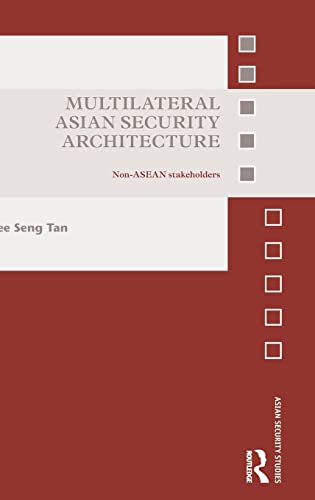 9781138902404: Multilateral Asian Security Architecture: Non-ASEAN Stakeholders (Asian Security Studies)