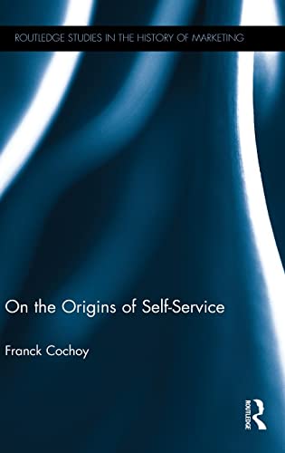 Beispielbild fr On The Origins of Self-Service (Routledge Studies in the History of Marketing) zum Verkauf von Chiron Media