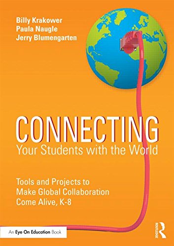 Beispielbild fr Connecting Your Students with the World : Tools and Projects to Make Global Collaboration Come Alive, K-8 zum Verkauf von Better World Books