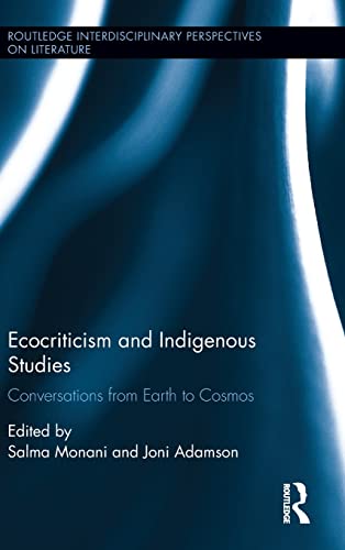 Stock image for Ecocriticism and Indigenous Studies: Conversations from Earth to Cosmos (Routledge Interdisciplinary Perspectives on Literature) for sale by Chiron Media