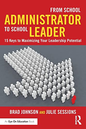 9781138903517: From School Administrator to School Leader: 15 Keys to Maximizing Your Leadership Potential (Eye on Education)